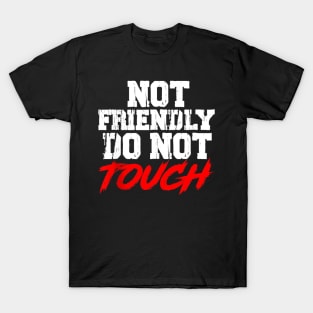 not friendly do not touch T-Shirt